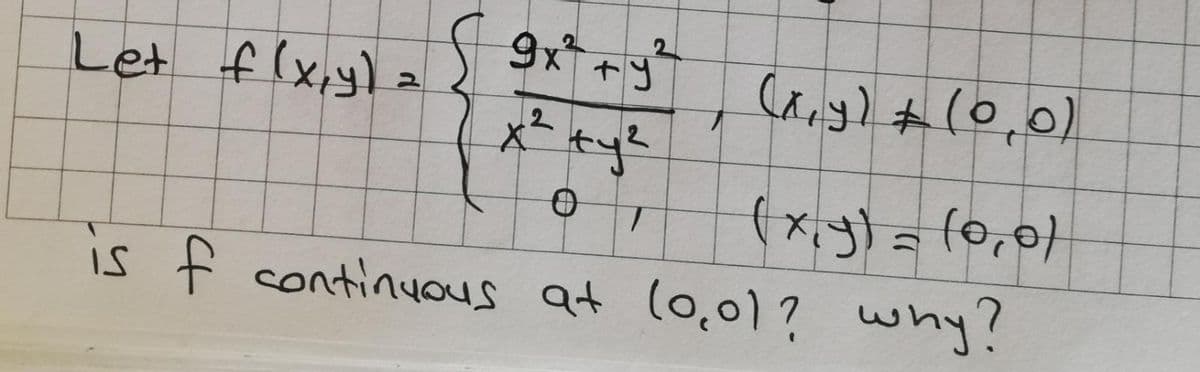 9x +y
2.
Let flxy):
2.
2.
ト
is
s f continuos at (0,01? why?
