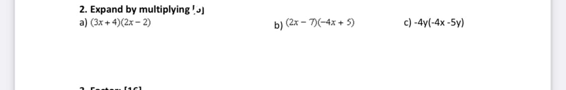 2. Expand by multiplying !)
a) (3x+ 4)(2x- 2)
b) (2x – 7)(-4x + 5)
c) -4y(-4x -5y)
1 CestO (16)
