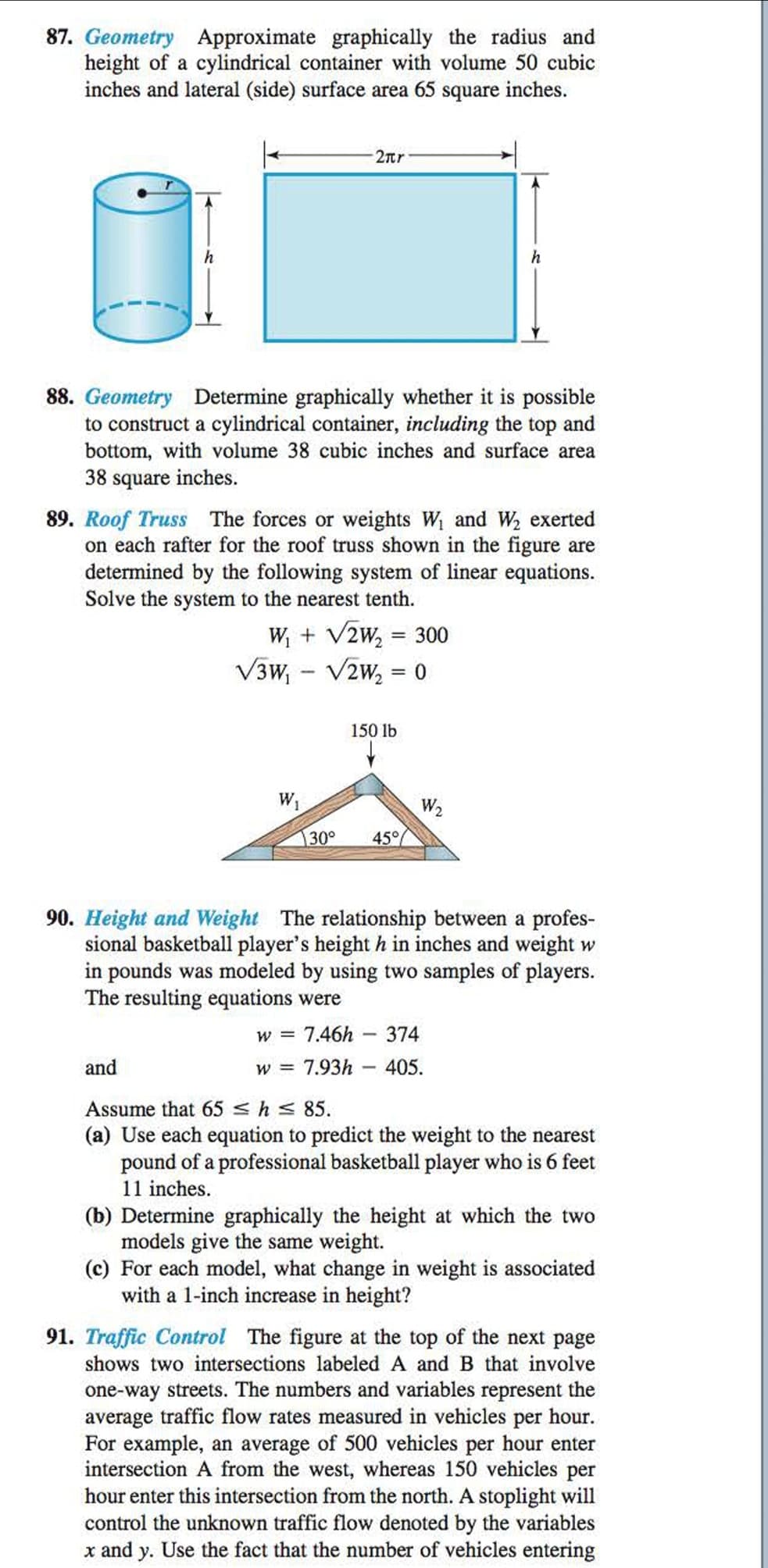 Geometry Determine graphically whether it is possible
to construct a cylindrical container, including the top and
bottom, with volume 38 cubic inches and surface area
38 square inches.
