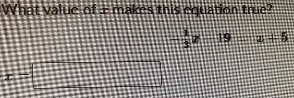 What value of z makes this equation true?
19 z+5
