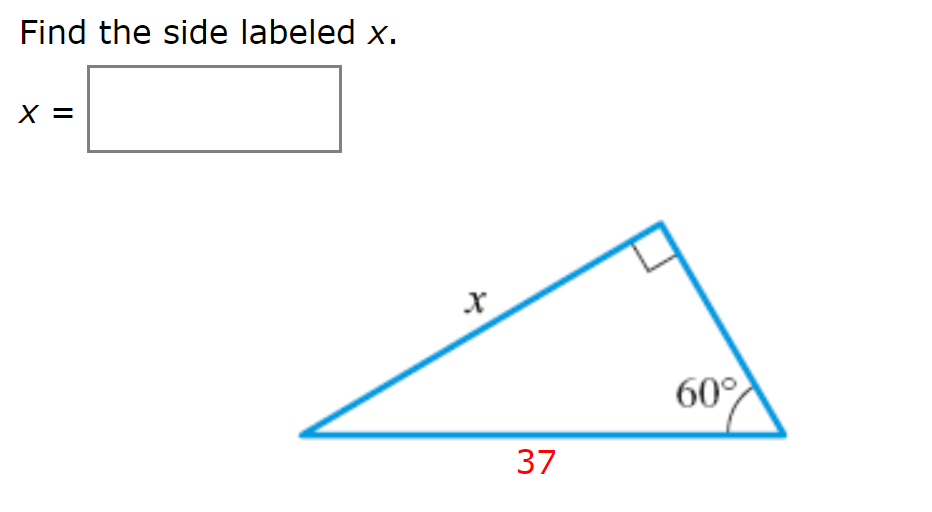 Find the side labeled x.
х
х
60
37
