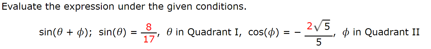 Evaluate the expression under the given conditions.
2/5
sin(0 + 4); sin(0) =
O in Quadrant I, cos(4)
17
p in Quadrant II
