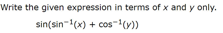 Write the given expression in terms of x and y only.
sin(sin-1(x) + cos-1(y))
