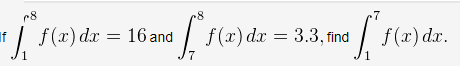 r8
8
7
| f(x) dx = 16 and
f (x) dx = 3.3, find
| f(x) dæ.
1
