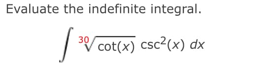 Evaluate the indefinite integral.
30
|
cot(x) csc2(x) dx
