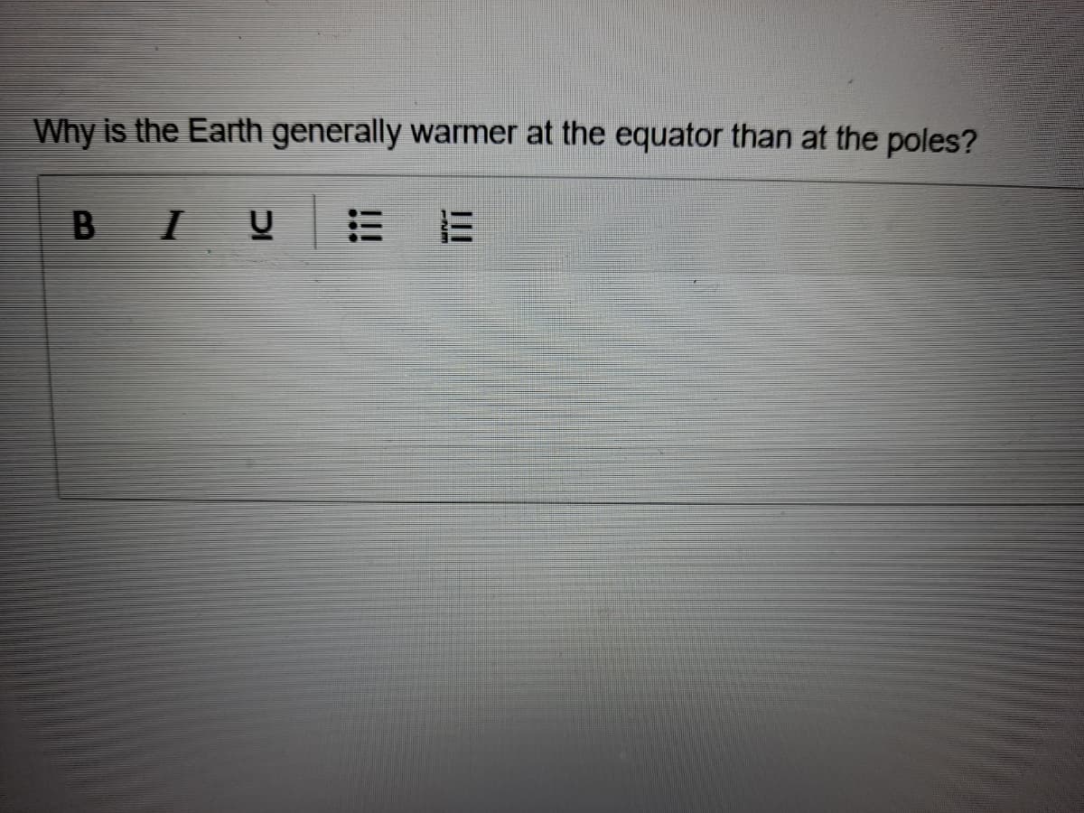 Why is the Earth generally warmer at the equator than at the poles?
B I
!!!
