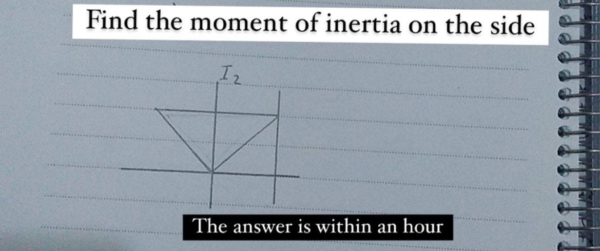 Find the moment of inertia on the side
I 2
The answer is within an hour