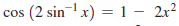 cos (2 sin-x) = 1 – 2r?

