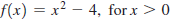 f(x) = x² – >0
4, for x
