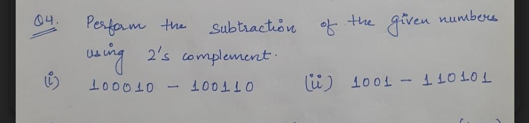 numbers
given
Perfam the
2's complement.
04.
Subtraction
of
the
waing
100010
u) 1001 - 110101
100110
1
