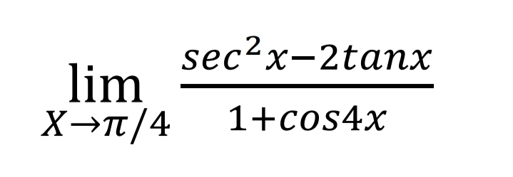 sec?x-2taпх
lim
X→T/4
1+cos4x
