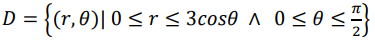 D = {(r,0)| 0 <rs 3cos8 ^ 0sθs:
