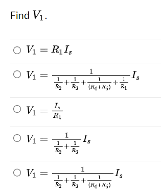 Find V₁.
O V₁ = R₁ Is
O V₁
O V₁
O V₁
=
O V₁ =
1
1
12/12 + 1/²/3 + (R₁ + R5) "
I,
R₁
A
1
1
+
R₂ R3
-
Is
1
1
12₂2 +13 +1 (R4+R5)
-Is
+ 這
-Is
