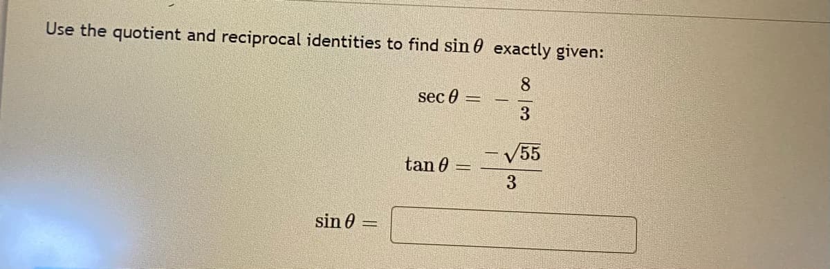 Use the quotient and reciprocal identities to find sin 0 exactly given:
8.
sec 0
V55
tan 0
sin 0
%3D
