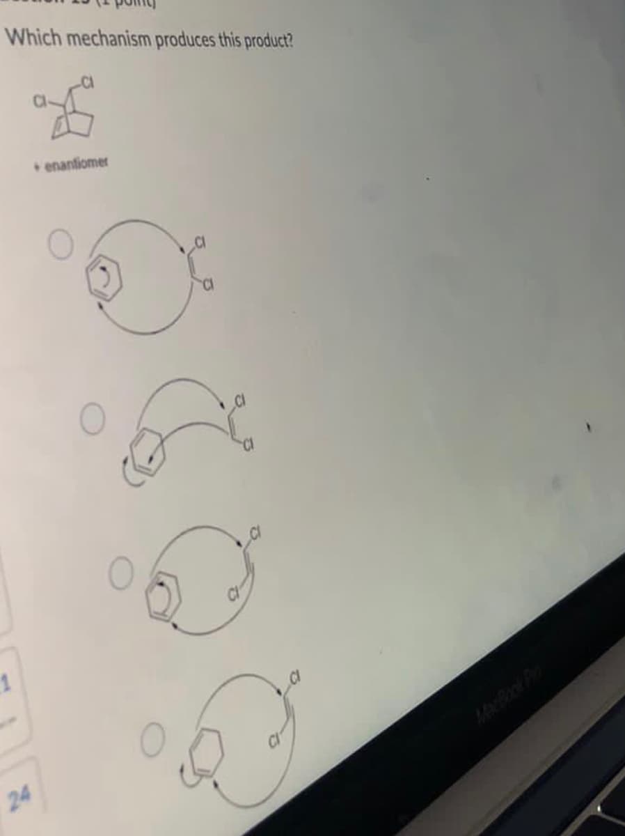 Which mechanism produces this product?
enantiomer
1
24
MacBook P
