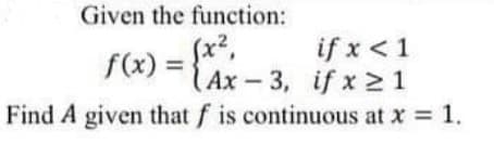 Given the function:
if x < 1
(x,
Ax-3, if x > 1
Find A given that f is continuous at x = 1.
f(x) =
