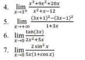 x+9x2+20x
4. lim
x-3+ x2+x-12
5.
(3x+1)2-(3x-1)2
lim
1+3x
tan(3x)
6. lim
X-0 2x2+5x
2 sin? x
7. lim
x+0 5x(1+cosx)
