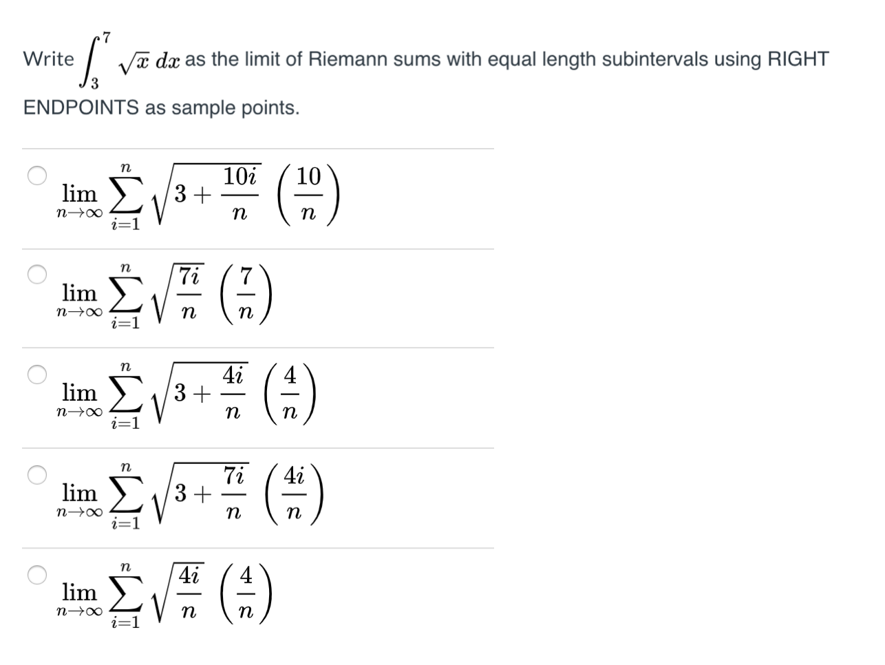 Write
Va dx as the limit of Riemann sums with equal length subintervals using RIGHT
ENDPOINTS as sample points.
