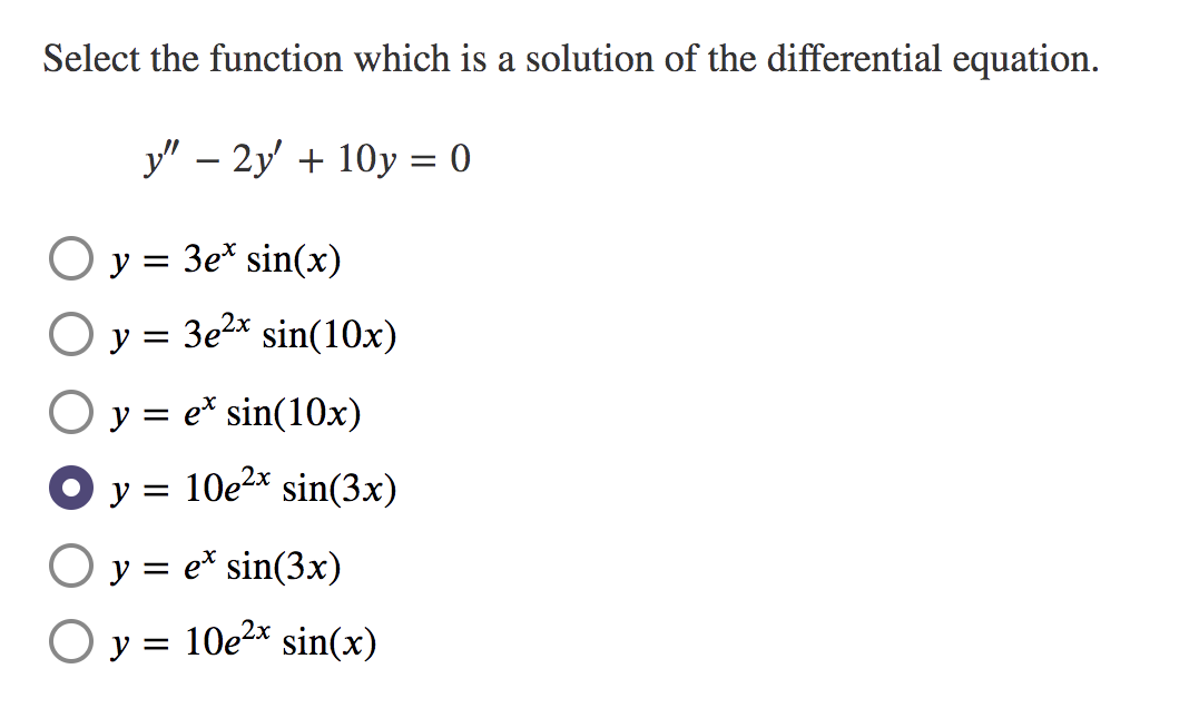 Select the function which is a solution of the differential equation.
y" – 2y + 10y = 0
O y = 3e* sin(x)
O y = 3e2x sin(10x)
O y = e* sin(10x)
O y = 10e2* sin(3x)
y = e* sin(3x)
O y = 10e2x sin(x)
