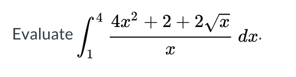 r4 4x² + 2 + 2/x
Evaluate
dx.
