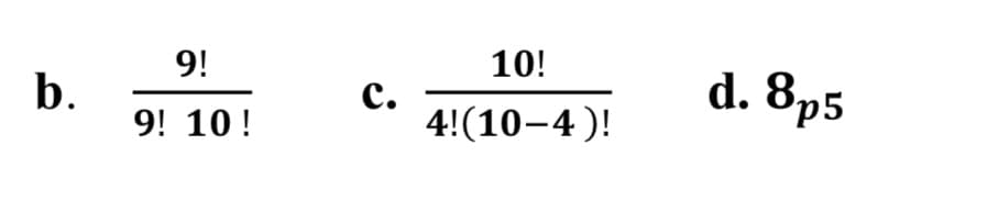 10!
b.
9!
с.
4!(10-4 )!
d. 8p5
9! 10!
