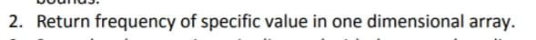 2. Return frequency of specific value in one dimensional array.
