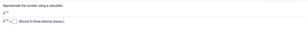 Approximate the number using a calculator.
31.4
31.4
(Round to three decimal places.)
