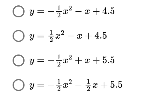 O y = -a² – x + 4.5
|
O y = a² – x + 4.5
-
O y = - x² +x + 5.5
O y%3D글22- 글2 + 5.5
|
