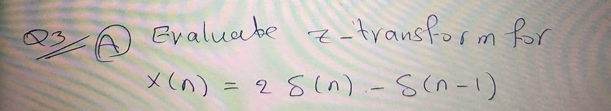 Evaluabe
z-transform fr
メ(n)
= 28(n).-s(n-1)
ニ
