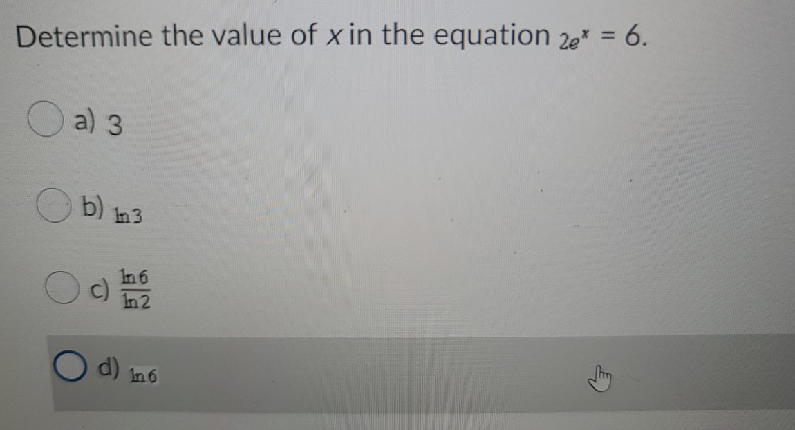 Determine the value of x in the equation 2e = 6.
a) 3
b)
In 3
In6
In 2
d) In6
