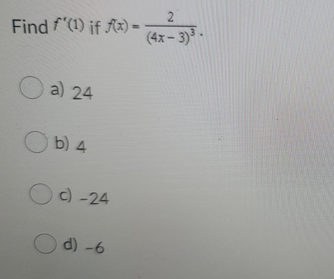 Find f(1) if Ax) =
%3D
(4x- 3) -
O a) 24
O b) 4
Oc) -24
O d) -6
2.
