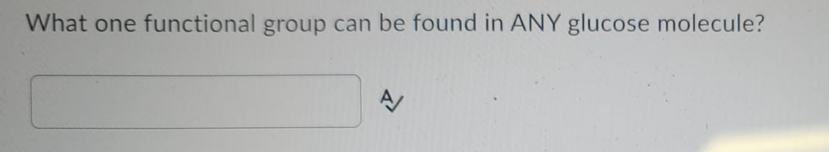 What one functional group can be found in ANY glucose molecule?

