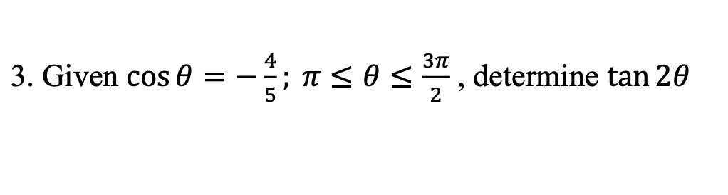 4
3. Given cos 0
; π<θ <
determine tan 20
2
-
