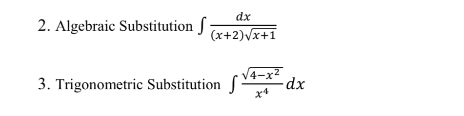 dx
2. Algebraic Substitution f
(x+2)Vx+1
3. Trigonometric Substitution S
V4-x²
-dx
X4
