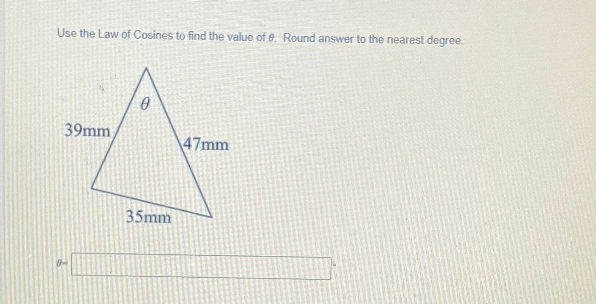 Use the Law of Cosines to find the value of 0 Round answer to the nearest degree.
39mm
47mm
35mm
