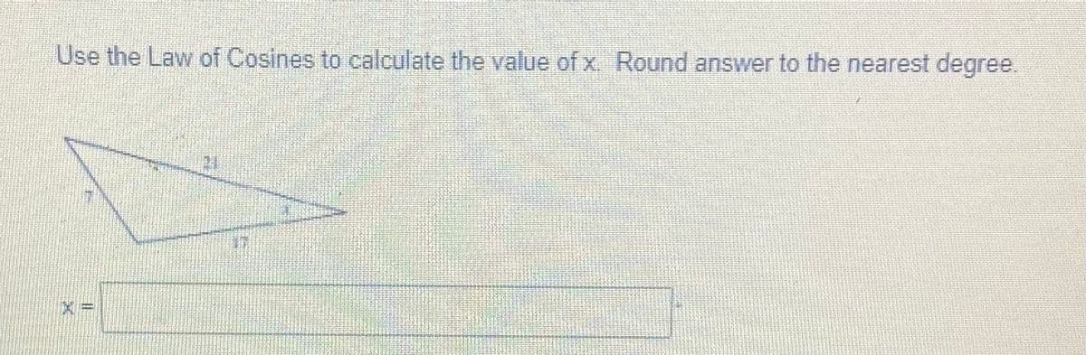 Use the Law of Cosines to calculate the value of x. Round answer to the nearest degree.
