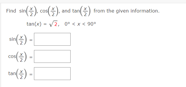 sin(즐) co(즐) ond ton(즐)
Find sin
COS
and tan) from the given information.
tan(x) = V2, 0° < x < 90°
sin
2
co(3) -|
tan(즐)
COS
=
2
