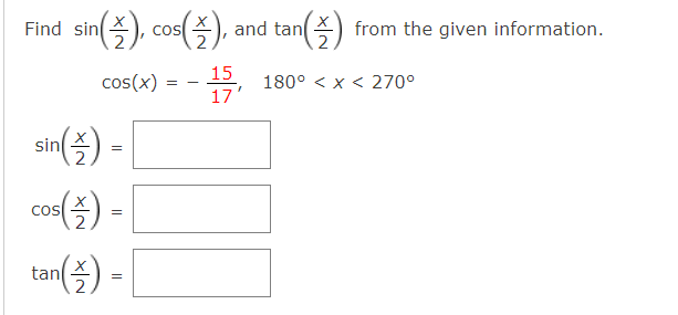 Find sin
(), cos(), and tan) from the given information.
15
cos(x)
180° < x < 270°
17'
sin() -
co() -|
ton(술)-|
Cos
