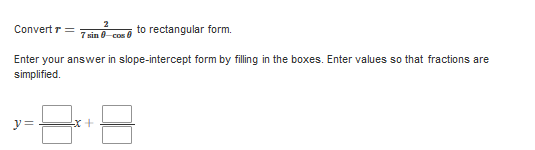 2
Convert r =
to rectangular form.
7 sin 0
COS
