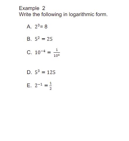 Example 2
Write the following in logarithmic form.
A. 2³= 8
B. 52= 25
C. 10-4
=
D. 5³ = 125
E. 2-1 =
1
NIH
1
104