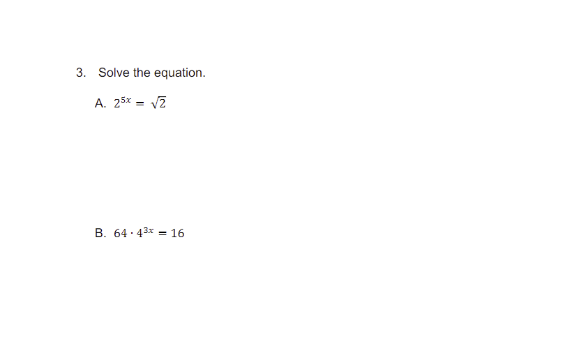 3. Solve the equation.
A. 25x = √2
B. 64 43x16