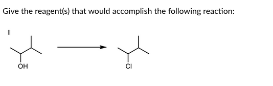 Give the reagent(s) that would accomplish the following reaction:
OH
