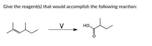Give the reagent(s) that would accomplish the following reaction:
V
но.
