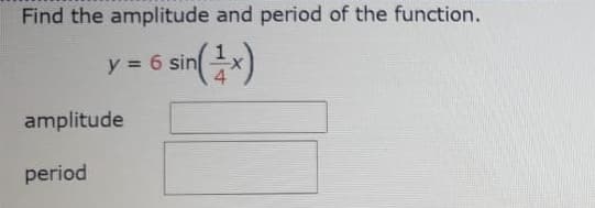 Find the amplitude and period of the function.
(**)Jus 9 =.
amplitude
period

