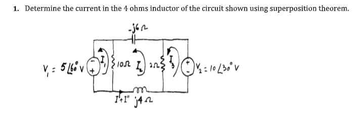 1. Determine the current in the 4 ohms inductor of the circuit shown using superposition theorem.
102
