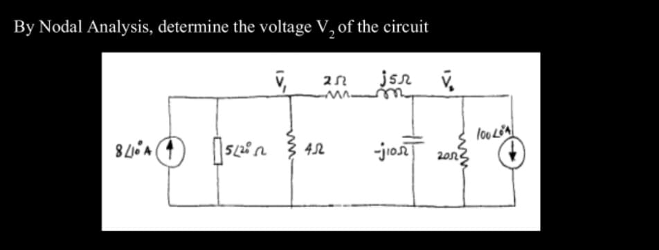 By Nodal Analysis, determine the voltage V₂ of the circuit
v₁
252 jsn V
84522²123452
A
-jion
20n
100204