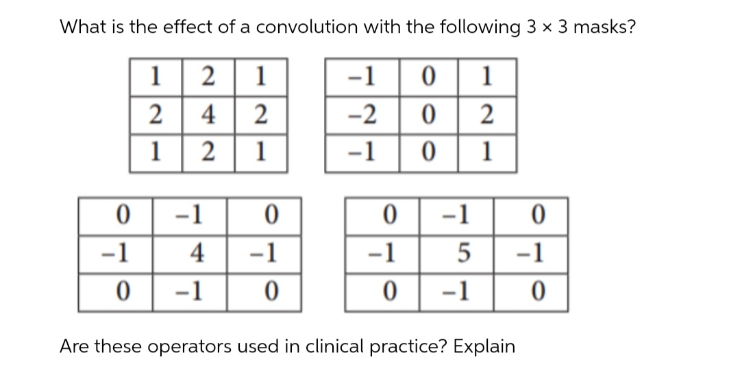 What is the effect of a convolution with the following 3 x 3 masks?
1
2
1
-1
1
2
4
2
-2
1
2
1
-1
1
-1
-1
-1
4
-1
-1
5
-1
.1
