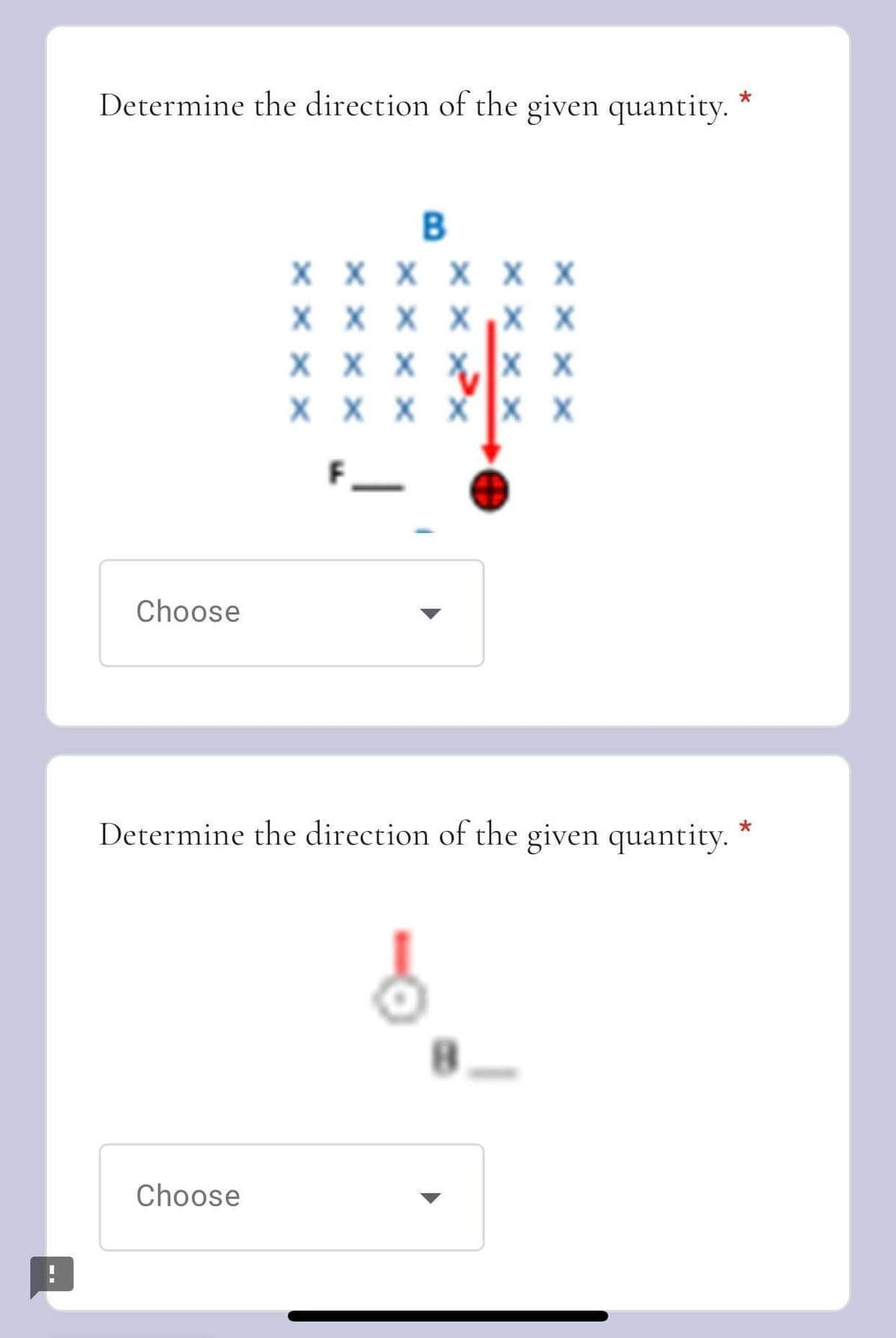 M
*
Determine the direction of the given quantity.
B
X
X
хххххх
X
X
X
хххххх
XX
х х х х х х
X X x X X X
Choose
*
Determine the direction of the given quantity.
S
Choose
8.