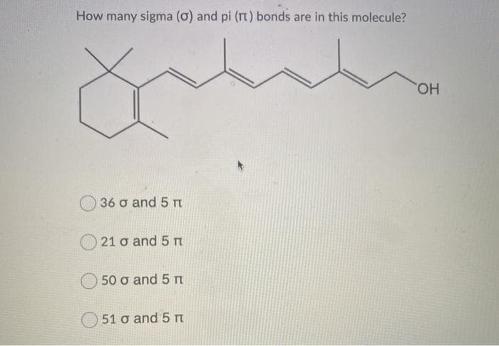 How many sigma (0) and pi (T) bonds are in this molecule?
HO.
36 o and 5 m
21 o and 5 n
50 o and 5 I
51 o and 5
