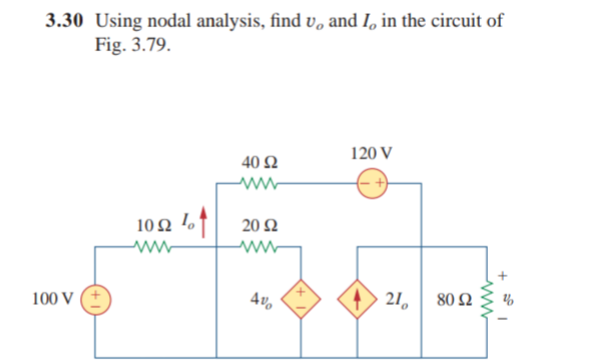 3.30 Using nodal analysis, find v, and I, in the circuit of
Fig. 3.79.
120 V
40 Ω
102 of
20 Ω
100 V
21, 80 2
